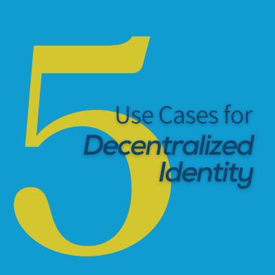 5 Surprising Use Cases for Decentralized Identity